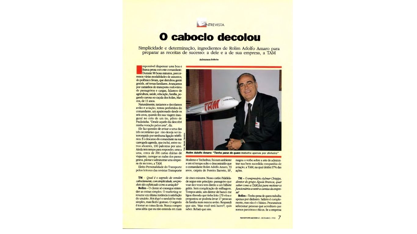“Tenho pena de quem trabalha apenas por dinheiro”, disse o fundador da TAM à revista Transporte Moderno em 1995